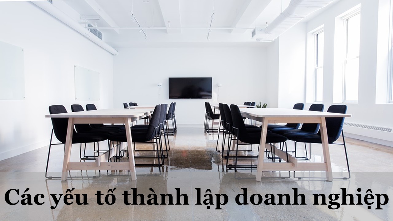 Các Yếu Tố Thành Lập Doanh Nghiệp