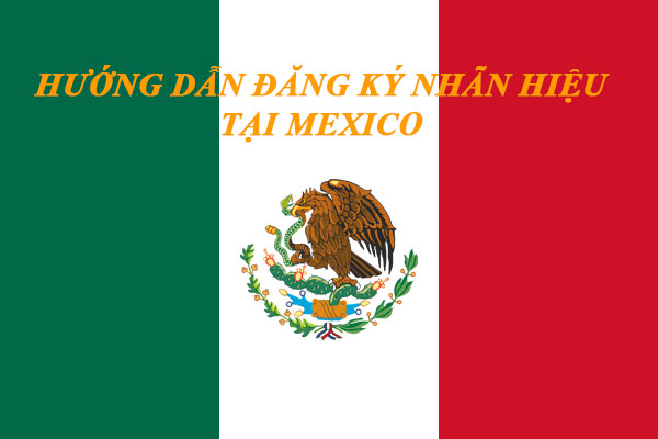 Hướng dẫn đăng ký nhãn hiệu tại Mexico