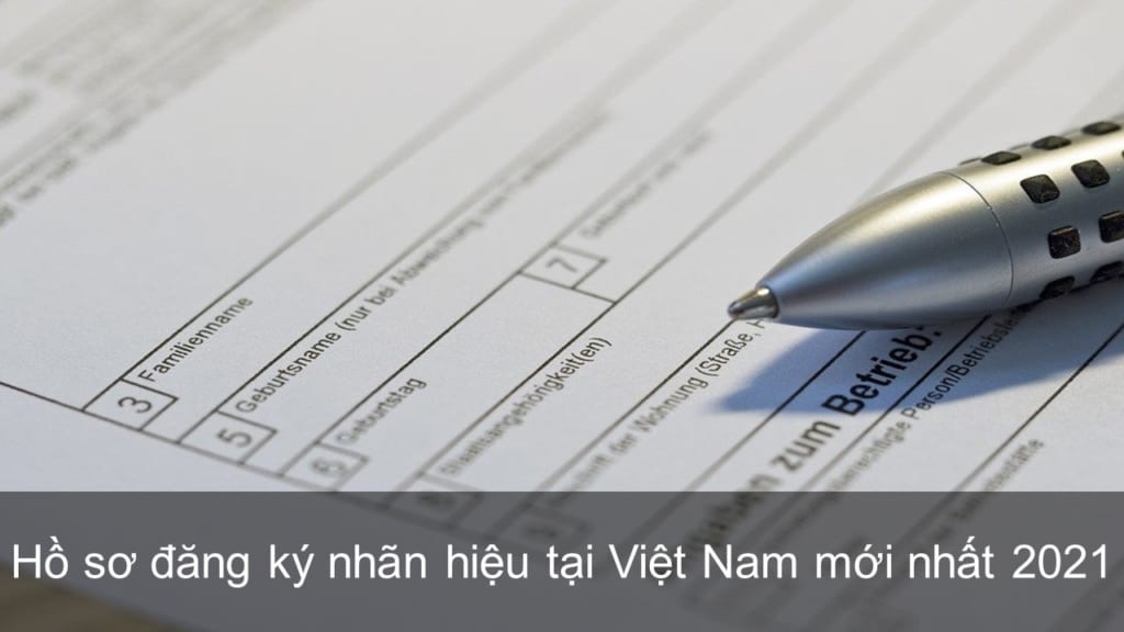 Hồ sơ đăng ký nhãn hiệu tại Việt Nam mới nhất 2021