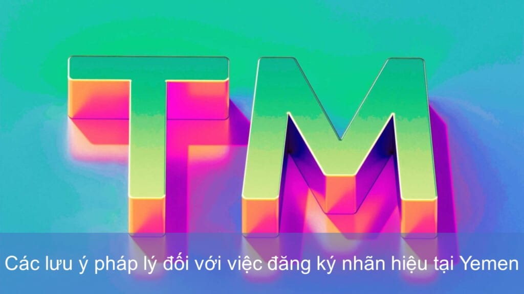 Các Lưu ý Pháp Lý đối Với Việc đăng Ký Nhãn Hiệu Tại Yemen